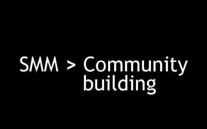 SMM > Community building 