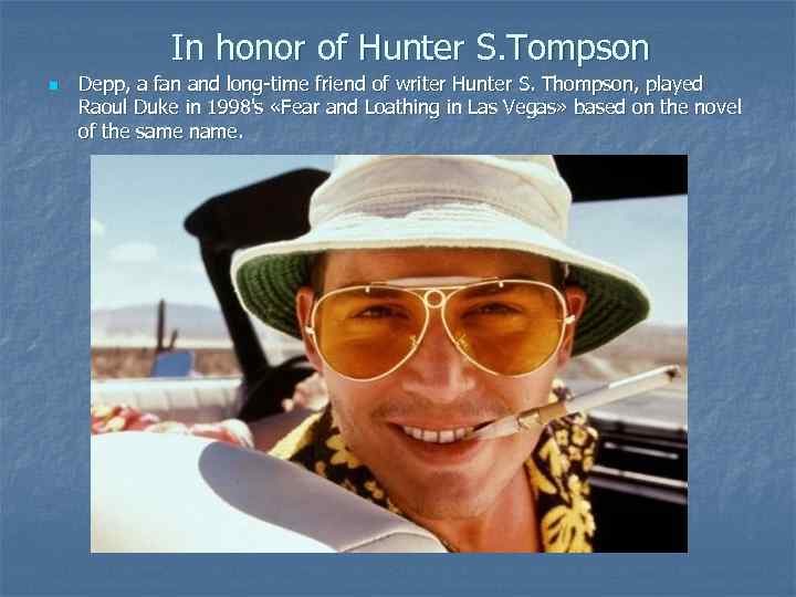 In honor of Hunter S. Tompson n Depp, a fan and long-time friend of