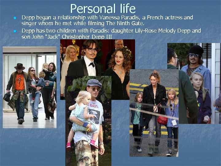 n n Personal life Depp began a relationship with Vanessa Paradis, a French actress