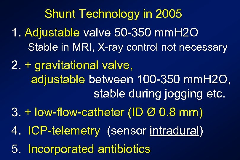 Shunt Technology in 2005 1. Adjustable valve 50 -350 mm. H 2 O Stable