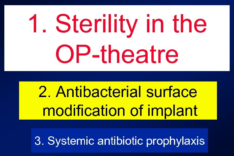 1. Sterility in the OP-theatre 2. Antibacterial surface modification of implant 3. Systemic antibiotic