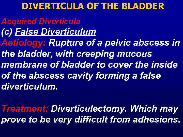 DIVERTICULA OF THE BLADDER Acquired Diverticula (c) False Diverticulum Aetiology: Rupture of a pelvic