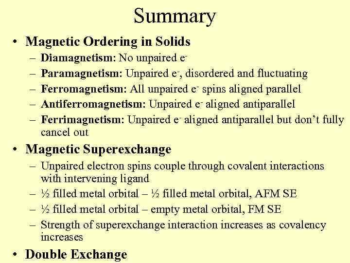 Summary • Magnetic Ordering in Solids – – – Diamagnetism: No unpaired e. Paramagnetism: