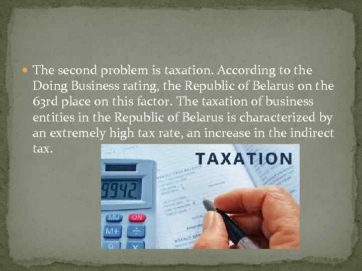  The second problem is taxation. According to the Doing Business rating, the Republic