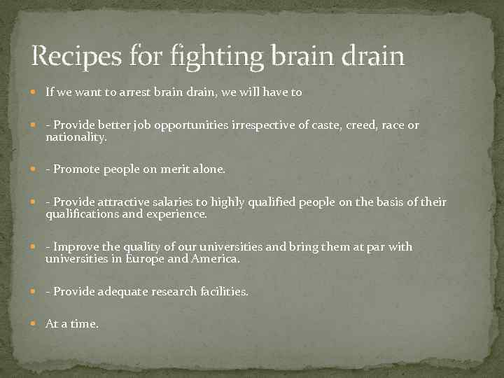 Recipes for fighting brain drain If we want to arrest brain drain, we will