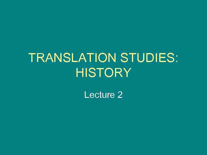 TRANSLATION STUDIES: HISTORY Lecture 2 