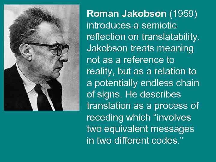Roman Jakobson (1959) introduces a semiotic reflection on translatability. Jakobson treats meaning not as