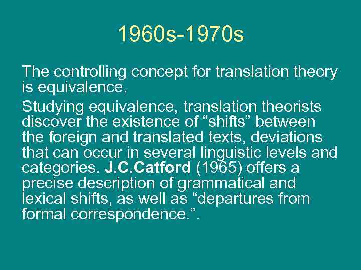 1960 s-1970 s The controlling concept for translation theory is equivalence. Studying equivalence, translation