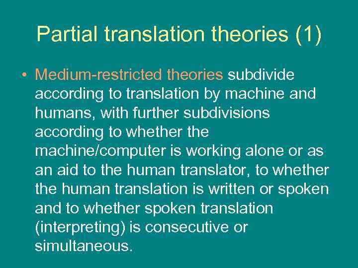 Partial translation theories (1) • Medium-restricted theories subdivide according to translation by machine and