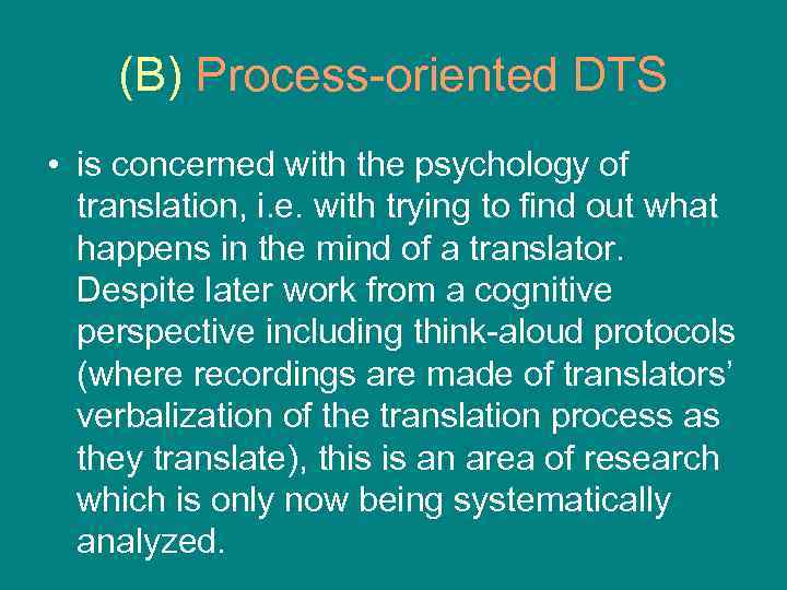 (B) Process-oriented DTS • is concerned with the psychology of translation, i. e. with