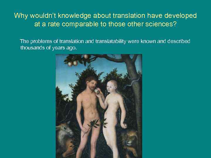Why wouldn’t knowledge about translation have developed at a rate comparable to those other