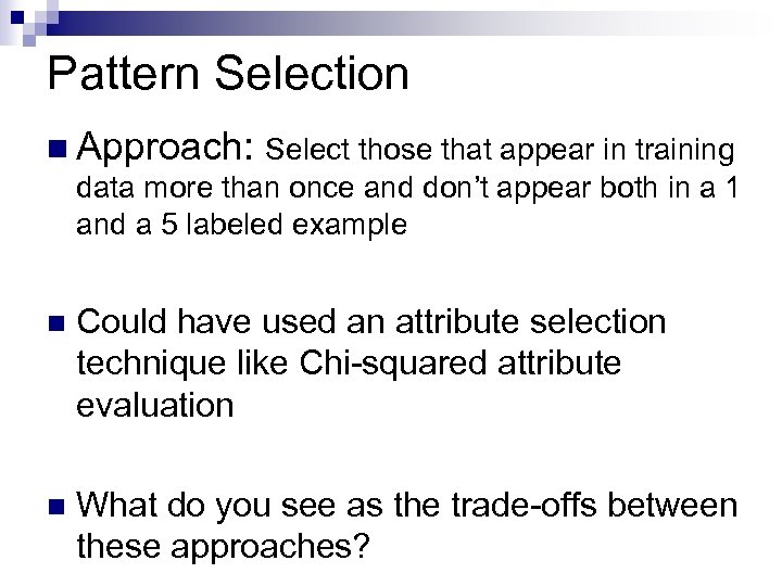 Pattern Selection n Approach: Select those that appear in training data more than once