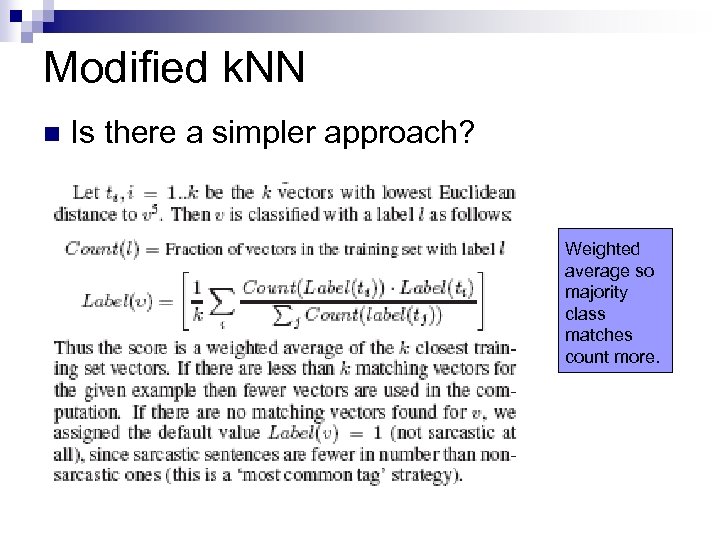 Modified k. NN n Is there a simpler approach? Weighted average so majority class