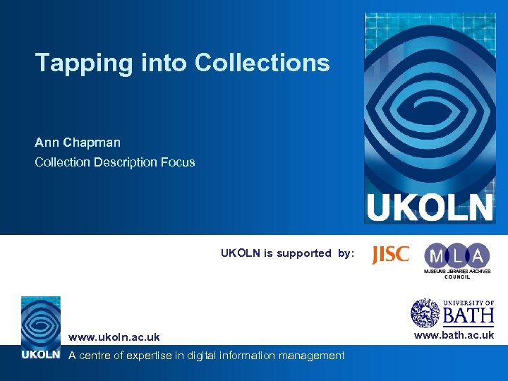 Tapping into Collections Ann Chapman Collection Description Focus UKOLN is supported by: www. ukoln.