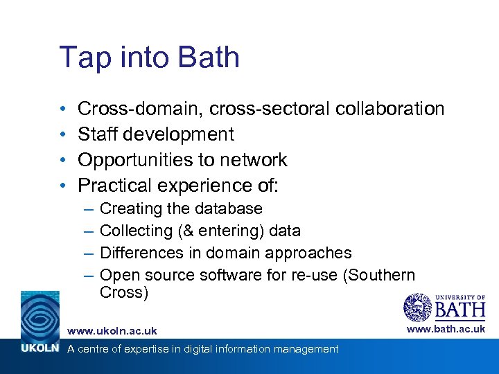 Tap into Bath • • Cross-domain, cross-sectoral collaboration Staff development Opportunities to network Practical