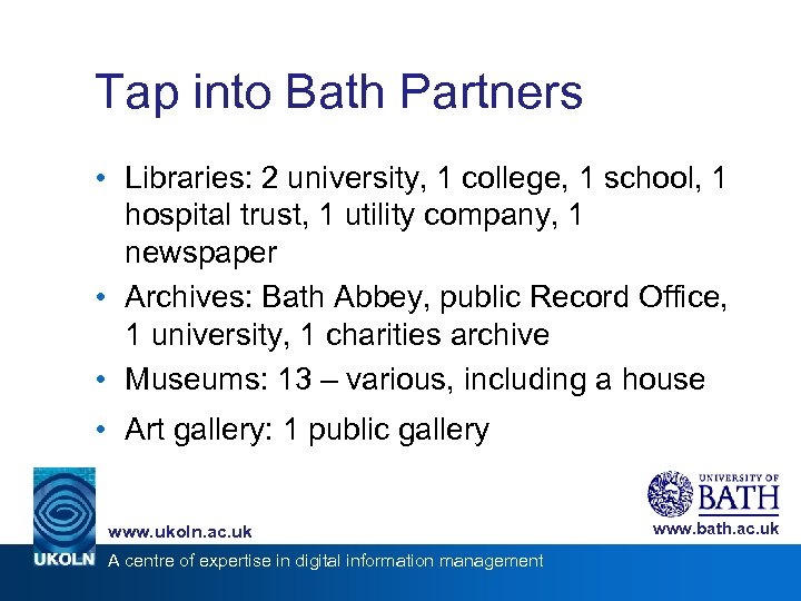 Tap into Bath Partners • Libraries: 2 university, 1 college, 1 school, 1 hospital
