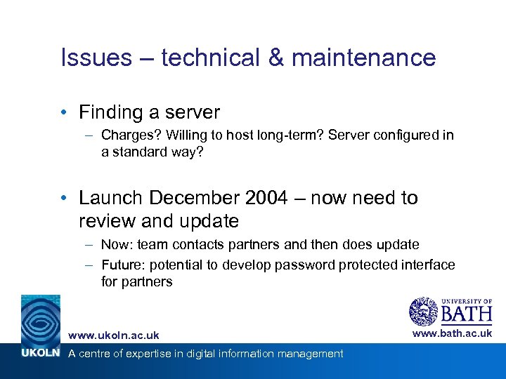 Issues – technical & maintenance • Finding a server – Charges? Willing to host