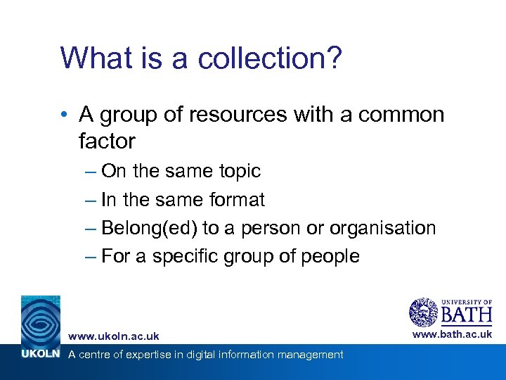What is a collection? • A group of resources with a common factor –