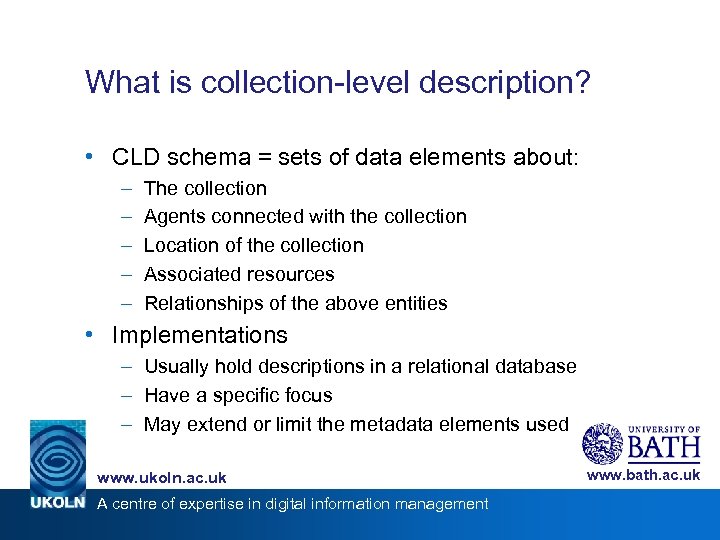 What is collection-level description? • CLD schema = sets of data elements about: –