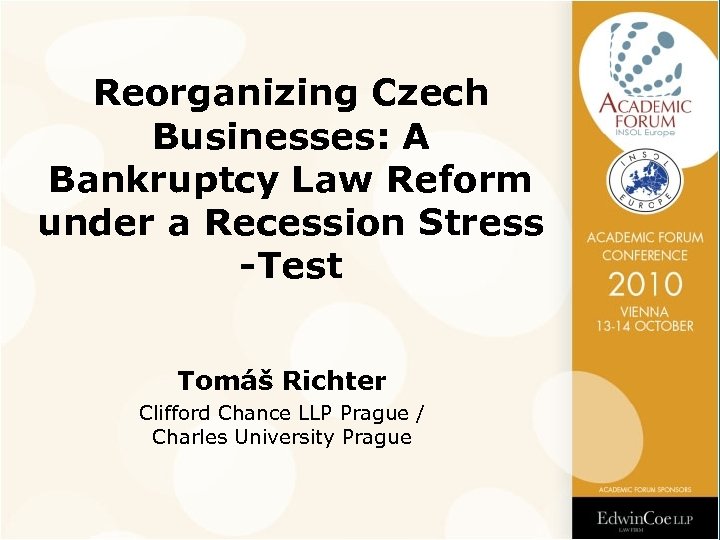 Reorganizing Czech Businesses: A Bankruptcy Law Reform under a Recession Stress -Test Tomáš Richter