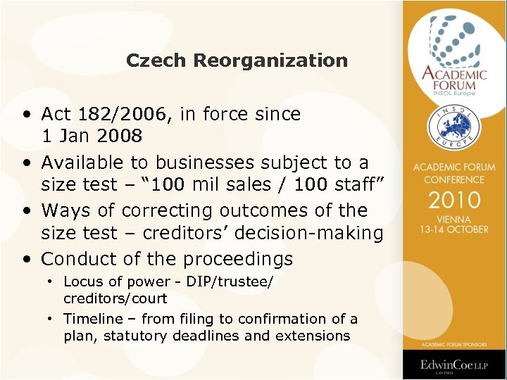 Czech Reorganization • Act 182/2006, in force since 1 Jan 2008 • Available to