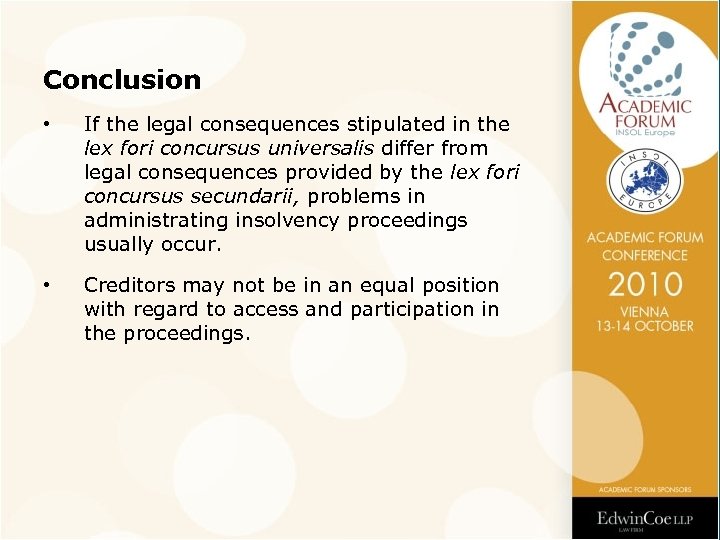 Conclusion • If the legal consequences stipulated in the lex fori concursus universalis differ