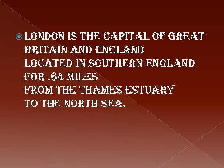  london is the capital of great Britain and england located in southern england