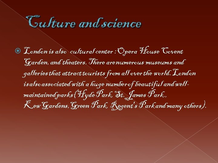 Culture and science London is also cultural center : Opera House Covent Garden, and