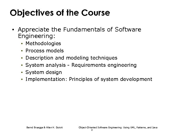 Objectives of the Course • Appreciate the Fundamentals of Software Engineering: • • •