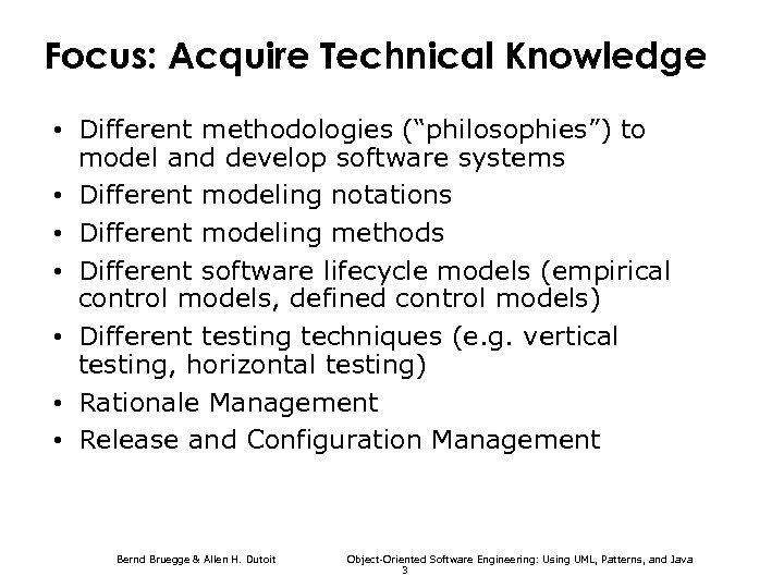 Focus: Acquire Technical Knowledge • Different methodologies (“philosophies”) to model and develop software systems