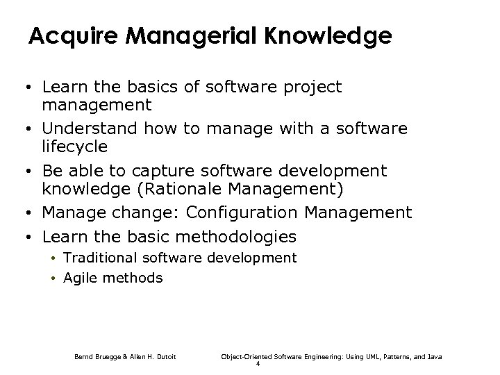Acquire Managerial Knowledge • Learn the basics of software project management • Understand how