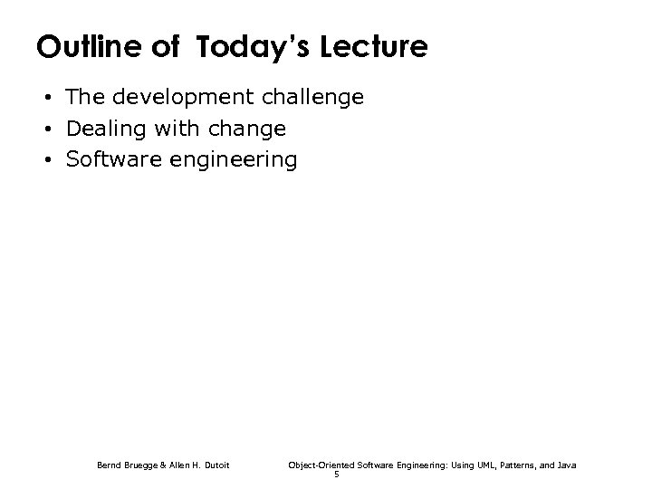 Outline of Today’s Lecture • The development challenge • Dealing with change • Software