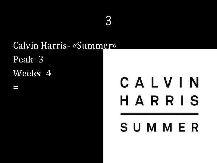 3 Calvin Harris- «Summer» Peak- 3 Weeks- 4 = 