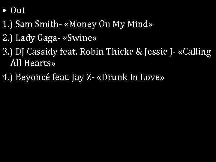  • Out 1. ) Sam Smith- «Money On My Mind» 2. ) Lady