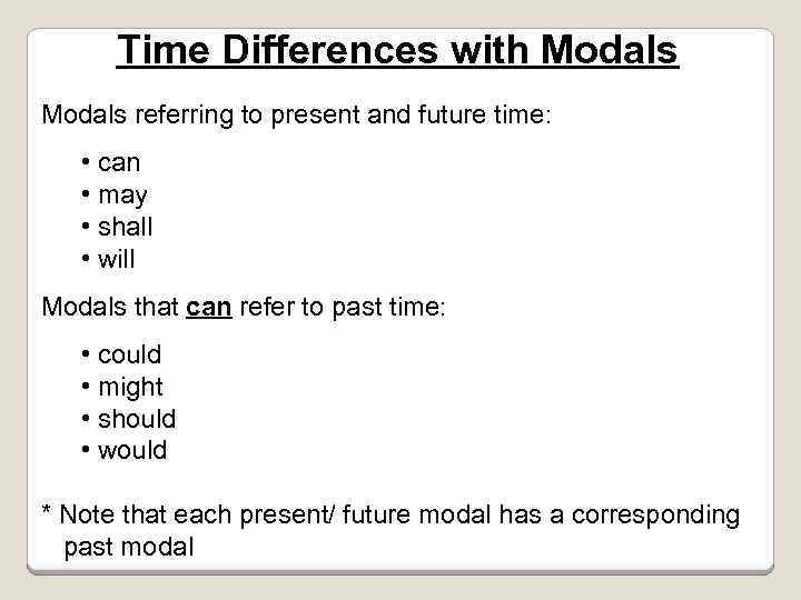 Time Differences with Modals referring to present and future time: • can • may