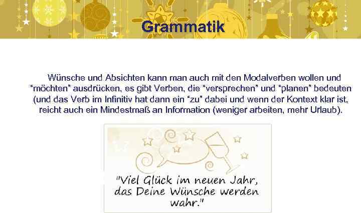 Grammatik Wünsche und Absichten kann man auch mit den Modalverben wollen und “möchten” ausdrücken,