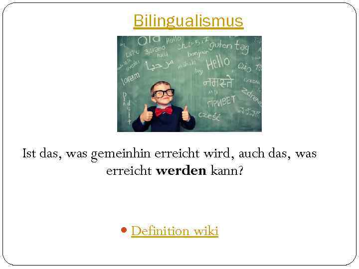 Bilingualismus Ist das, was gemeinhin erreicht wird, auch das, was erreicht werden kann? Definition