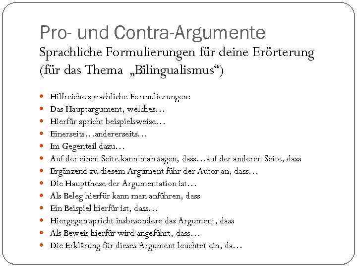 Pro- und Contra-Argumente Sprachliche Formulierungen für deine Erörterung (für das Thema „Bilingualismus“) Hilfreiche sprachliche