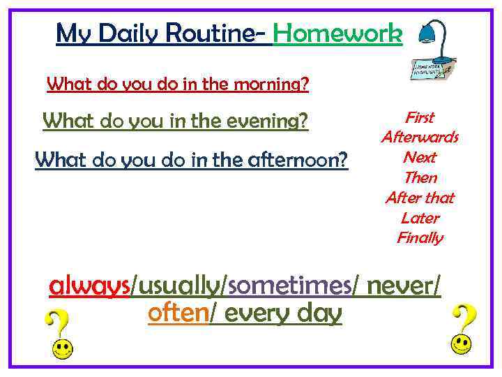 My Daily Routine- Homework What do you do in the morning? What do you