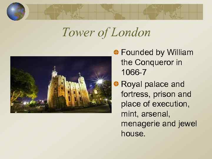 Tower of London Founded by William the Conqueror in 1066 -7 Royal palace and