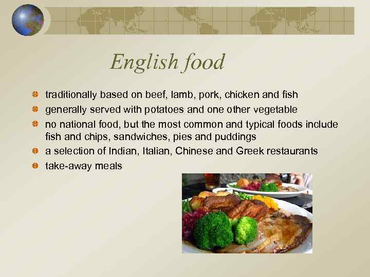 English food traditionally based on beef, lamb, pork, chicken and fish generally served with