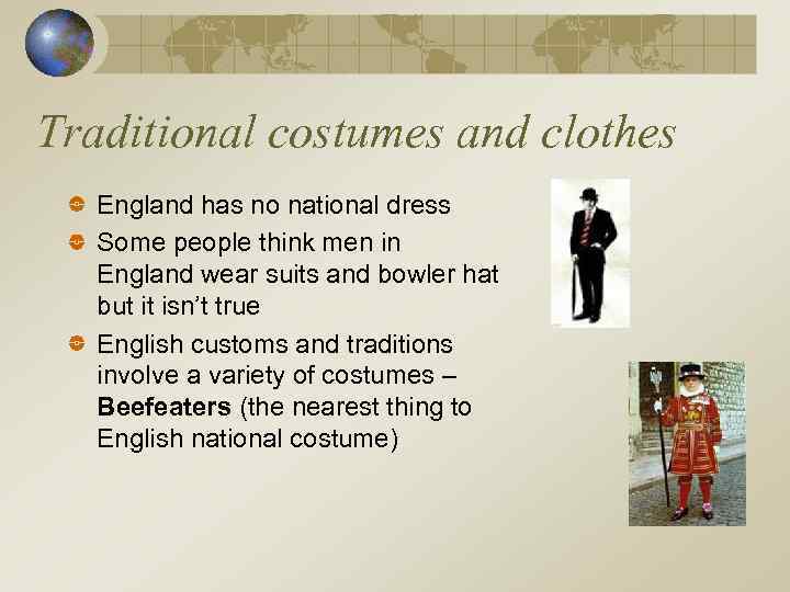 Traditional costumes and clothes England has no national dress Some people think men in