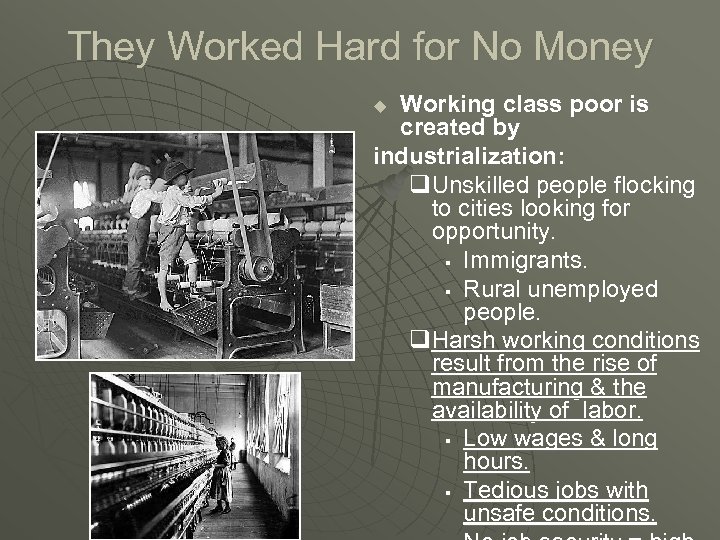 They Worked Hard for No Money Working class poor is created by industrialization: q.