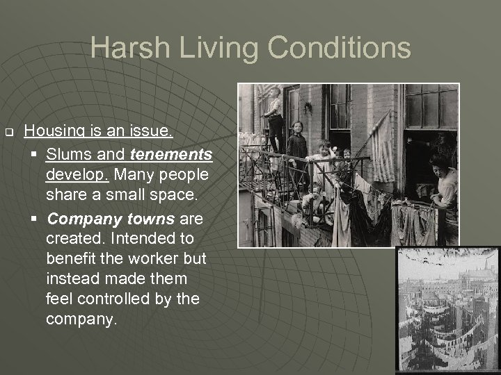 Harsh Living Conditions q Housing is an issue. § Slums and tenements develop. Many