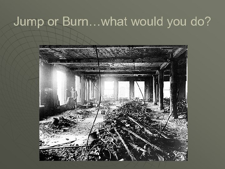 Jump or Burn…what would you do? 