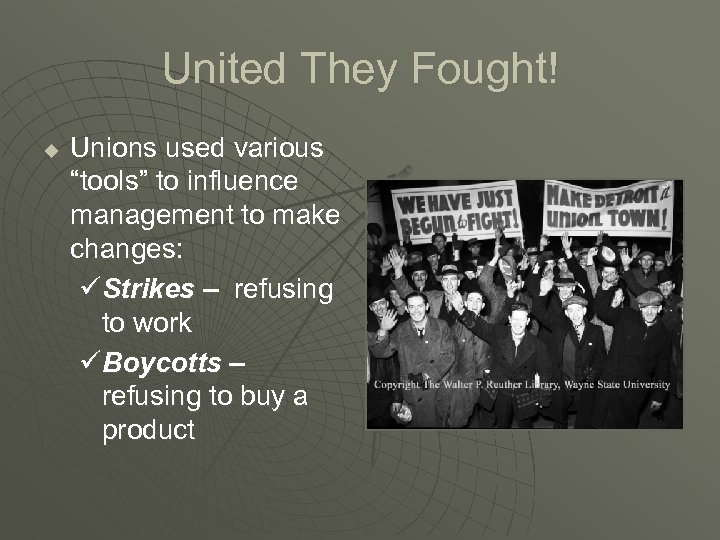 United They Fought! u Unions used various “tools” to influence management to make changes: