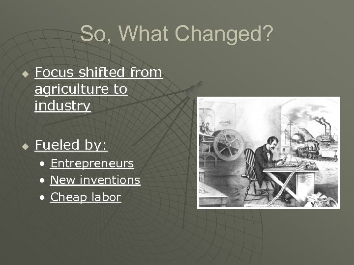 So, What Changed? u u Focus shifted from agriculture to industry Fueled by: •