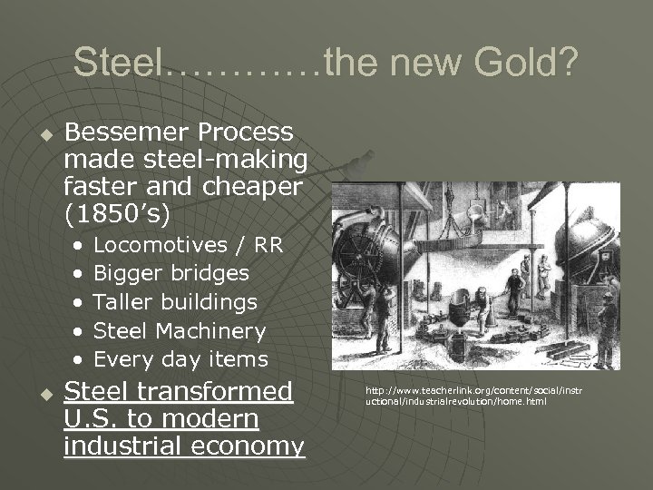Steel…………the new Gold? u Bessemer Process made steel-making faster and cheaper (1850’s) • •