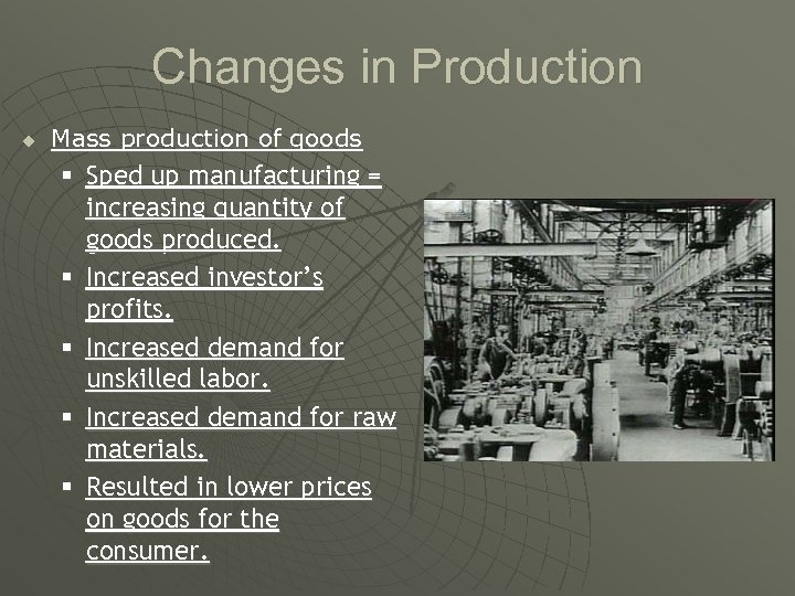 Changes in Production u Mass production of goods § Sped up manufacturing = increasing