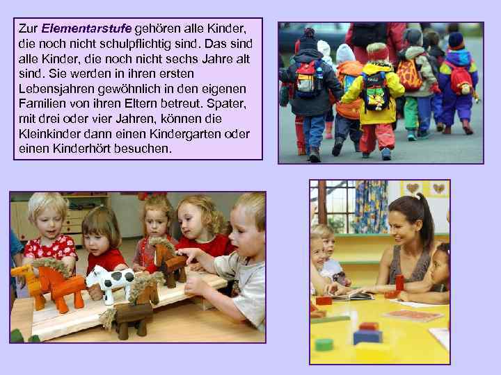 Zur Elementarstufe gehören alle Kinder, die noch nicht schulpflichtig sind. Das sind alle Kinder,